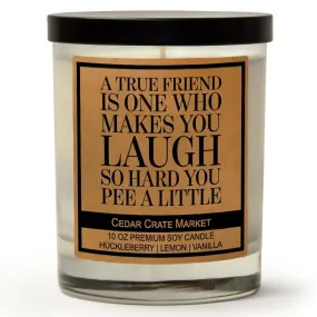 A True Friend Makes You Laugh So Hard You Pee A Little | Huckleberry, Lemon, Vanilla Candle